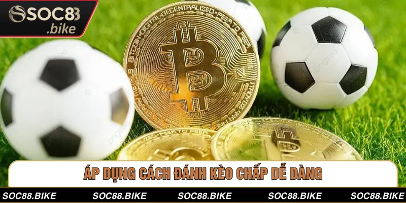 Áp dụng cách đánh kèo chấp dễ dàng
